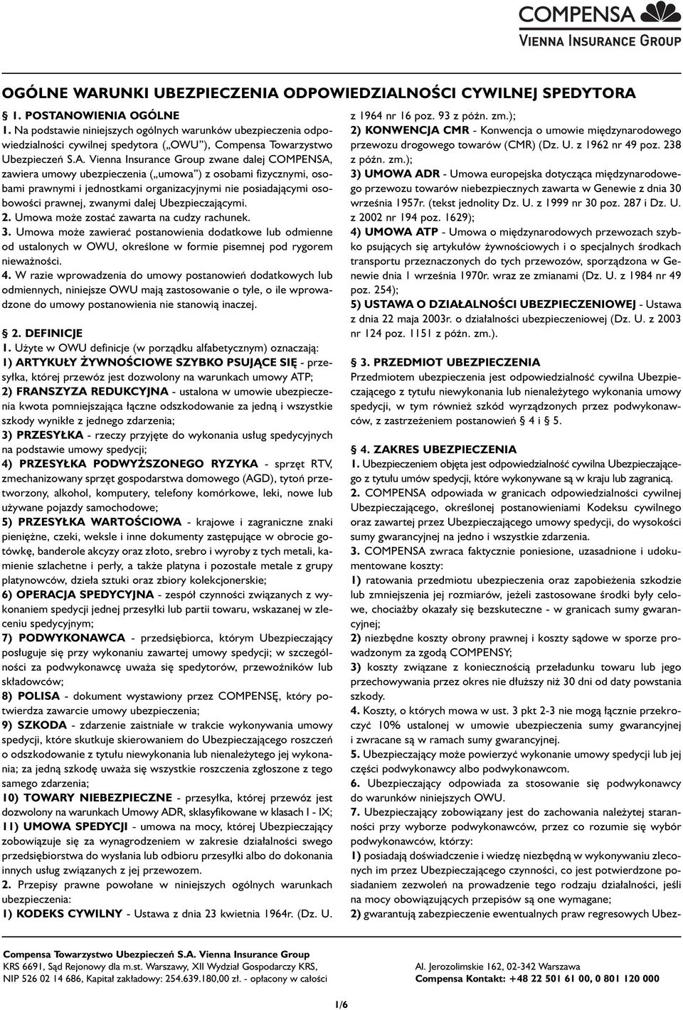 Vienna Insurance Group zwane dalej COMPENSA, zawiera umowy ubezpieczenia ( umowa ) z osobami fizycznymi, osobami prawnymi i jednostkami organizacyjnymi nie posiadajàcymi osobowoêci prawnej, zwanymi
