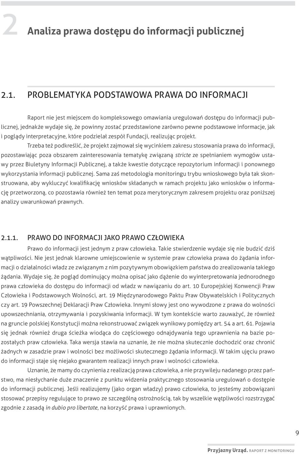 zarówno pewne podstawowe informacje, jak i poglądy interpretacyjne, które podzielał zespół Fundacji, realizując projekt.