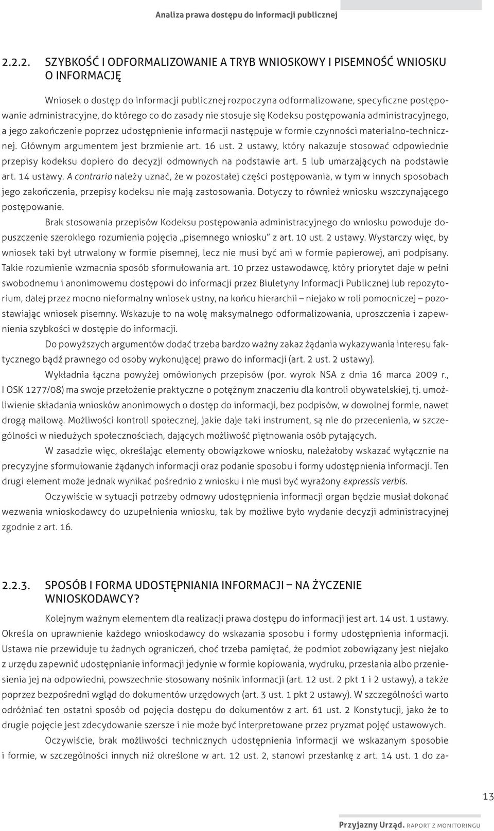którego co do zasady nie stosuje się Kodeksu postępowania administracyjnego, a jego zakończenie poprzez udostępnienie informacji następuje w formie czynności materialno-technicznej.