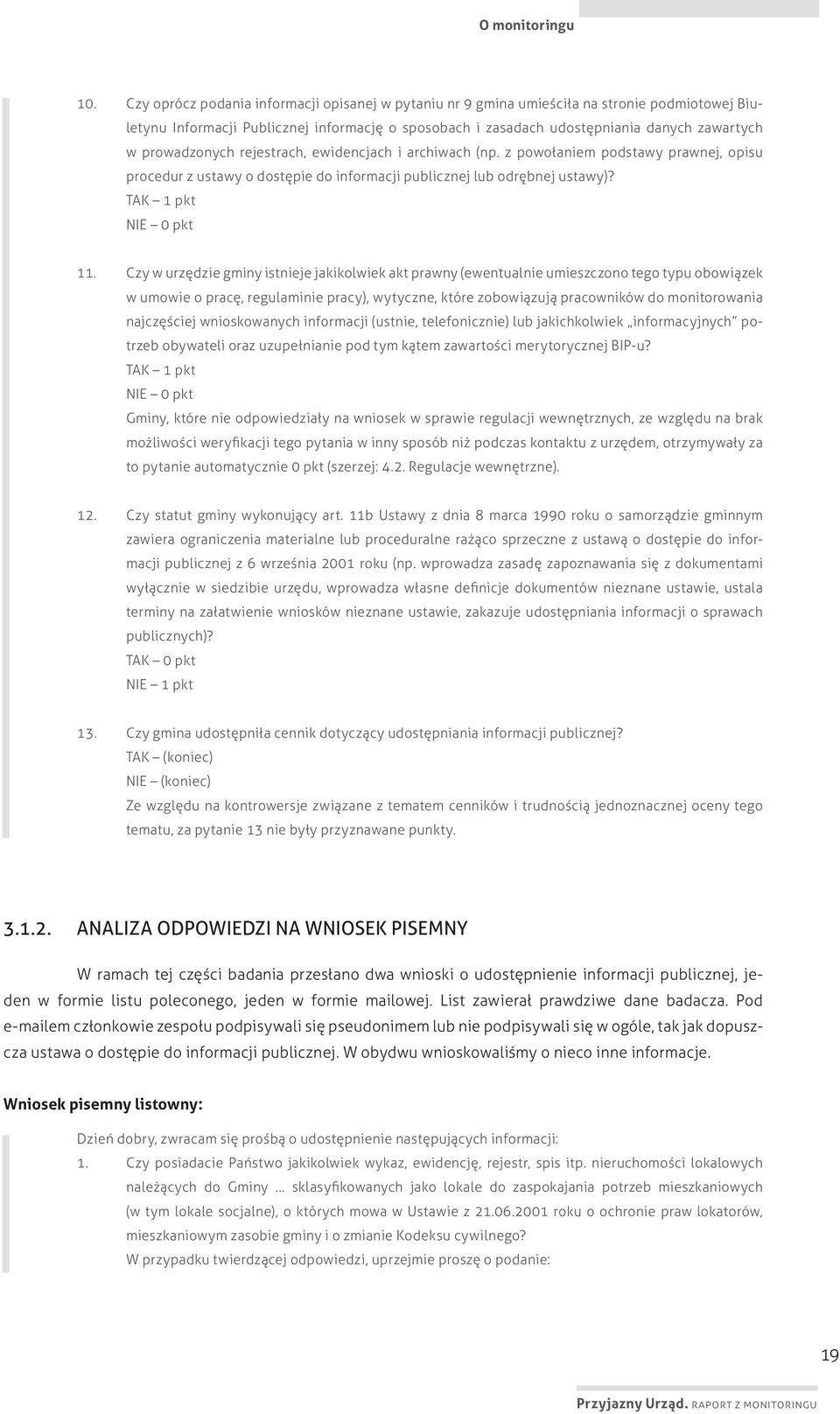 prowadzonych rejestrach, ewidencjach i archiwach (np. z powołaniem podstawy prawnej, opisu procedur z ustawy o dostępie do informacji publicznej lub odrębnej ustawy)? TAK 1 pkt NIE 0 pkt 11.