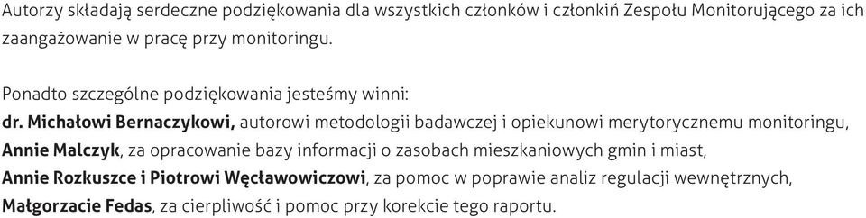 Michałowi Bernaczykowi, autorowi metodologii badawczej i opiekunowi merytorycznemu monitoringu, Annie Malczyk, za opracowanie bazy