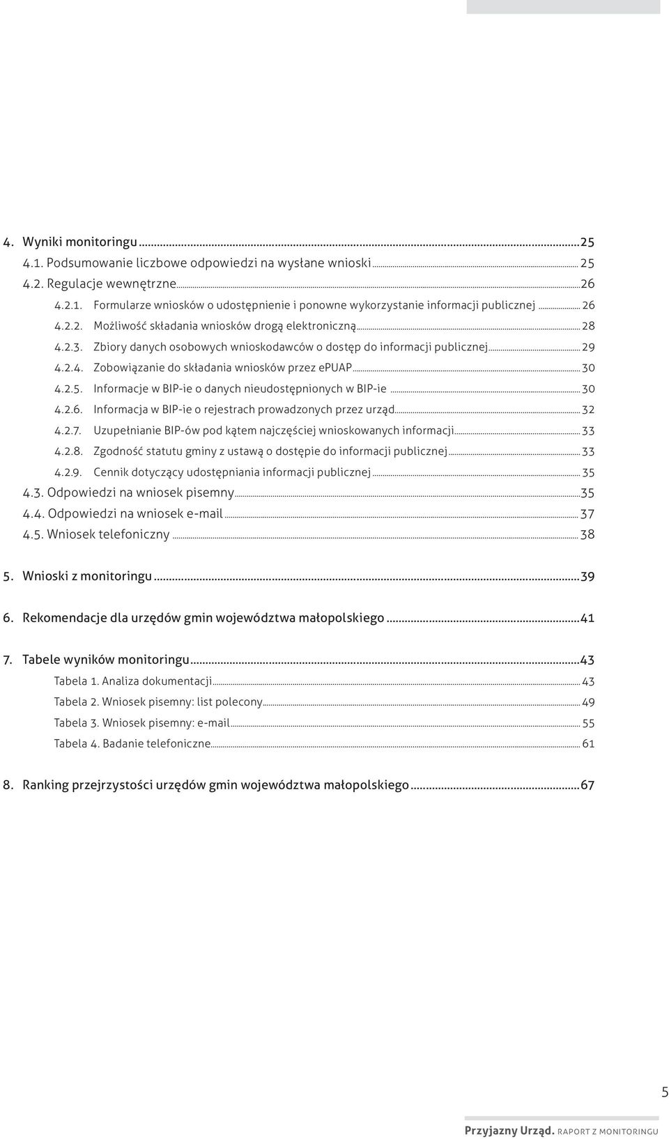 ..30 4.2.5. Informacje w BIP-ie o danych nieudostępnionych w BIP-ie...30 4.2.6. Informacja w BIP-ie o rejestrach prowadzonych przez urząd...32 4.2.7.