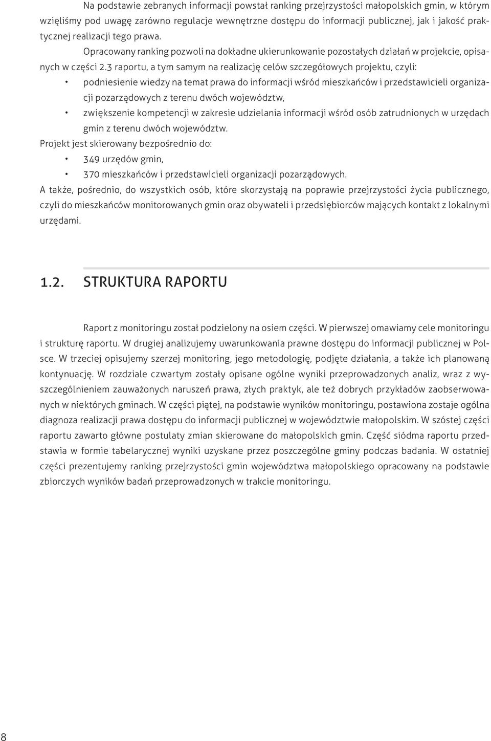 3 raportu, a tym samym na realizację celów szczegółowych projektu, czyli: podniesienie wiedzy na temat prawa do informacji wśród mieszkańców i przedstawicieli organizacji pozarządowych z terenu dwóch