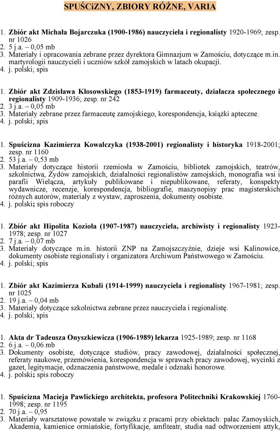 Zbiór akt Zdzisława Kłosowskiego (1853-1919) farmaceuty, działacza społecznego i regionalisty 1909-1936; zesp. nr 242 2. 3 j.a. 0,05 mb 3.