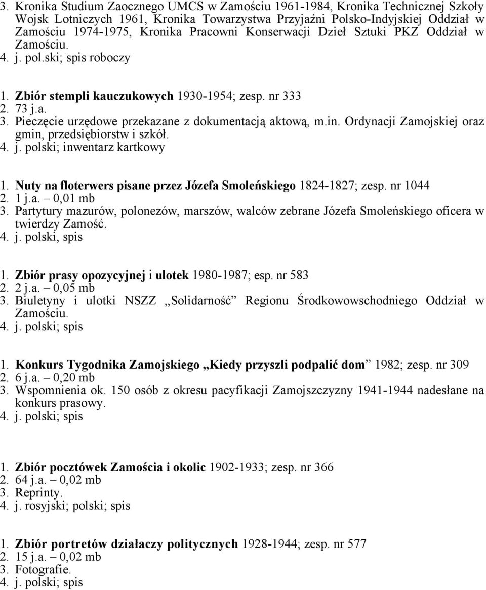 in. Ordynacji Zamojskiej oraz gmin, przedsiębiorstw i szkół. 4. j. polski; inwentarz kartkowy 1. Nuty na floterwers pisane przez Józefa Smoleńskiego 1824-1827; zesp. nr 1044 2. 1 j.a. 0,01 mb 3.