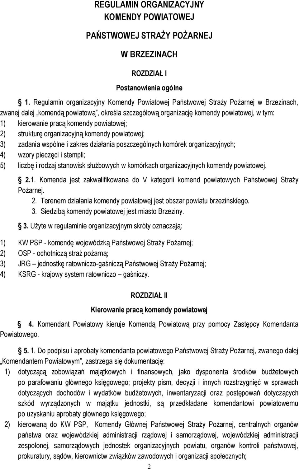 komendy 2) strukturę organizacyjną komendy 3) zadania wspólne i zakres działania poszczególnych komórek organizacyjnych; 4) wzory pieczęci i stempli; 5) liczbę i rodzaj stanowisk służbowych w