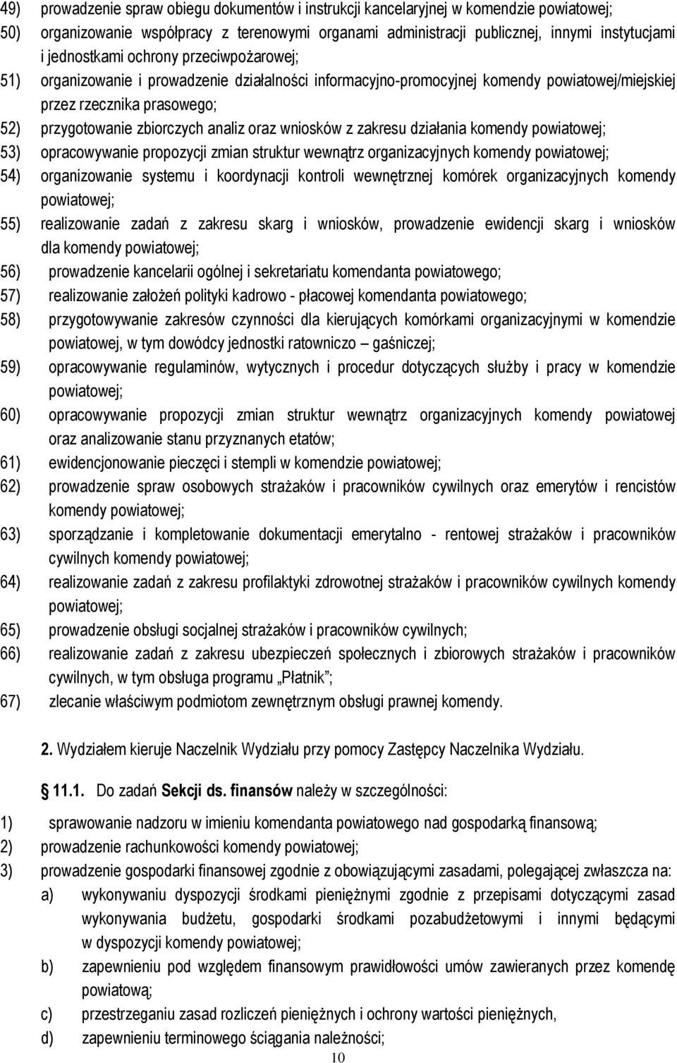 zakresu działania komendy 53) opracowywanie propozycji zmian struktur wewnątrz organizacyjnych komendy 54) organizowanie systemu i koordynacji kontroli wewnętrznej komórek organizacyjnych komendy 55)