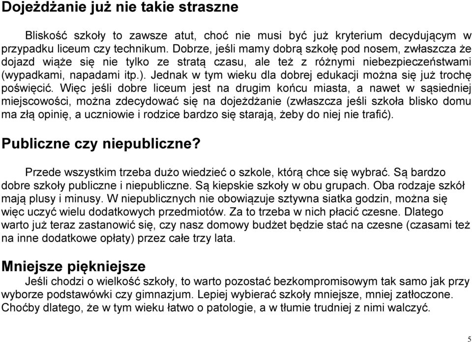 Jednak w tym wieku dla dobrej edukacji można się już trochę poświęcić.