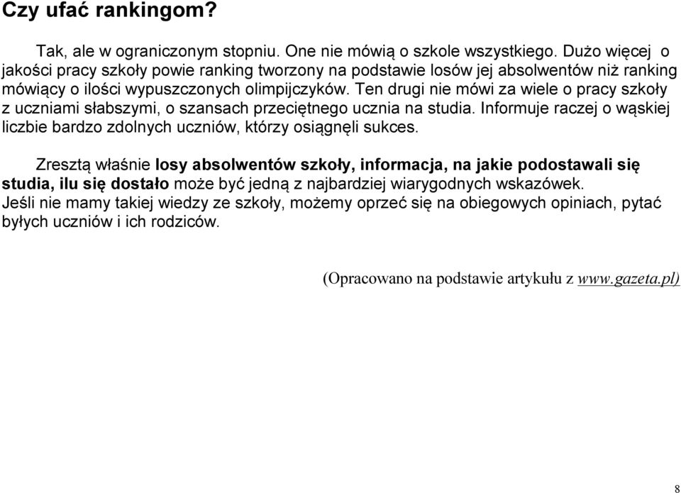 Ten drugi nie mówi za wiele o pracy szkoły z uczniami słabszymi, o szansach przeciętnego ucznia na studia.