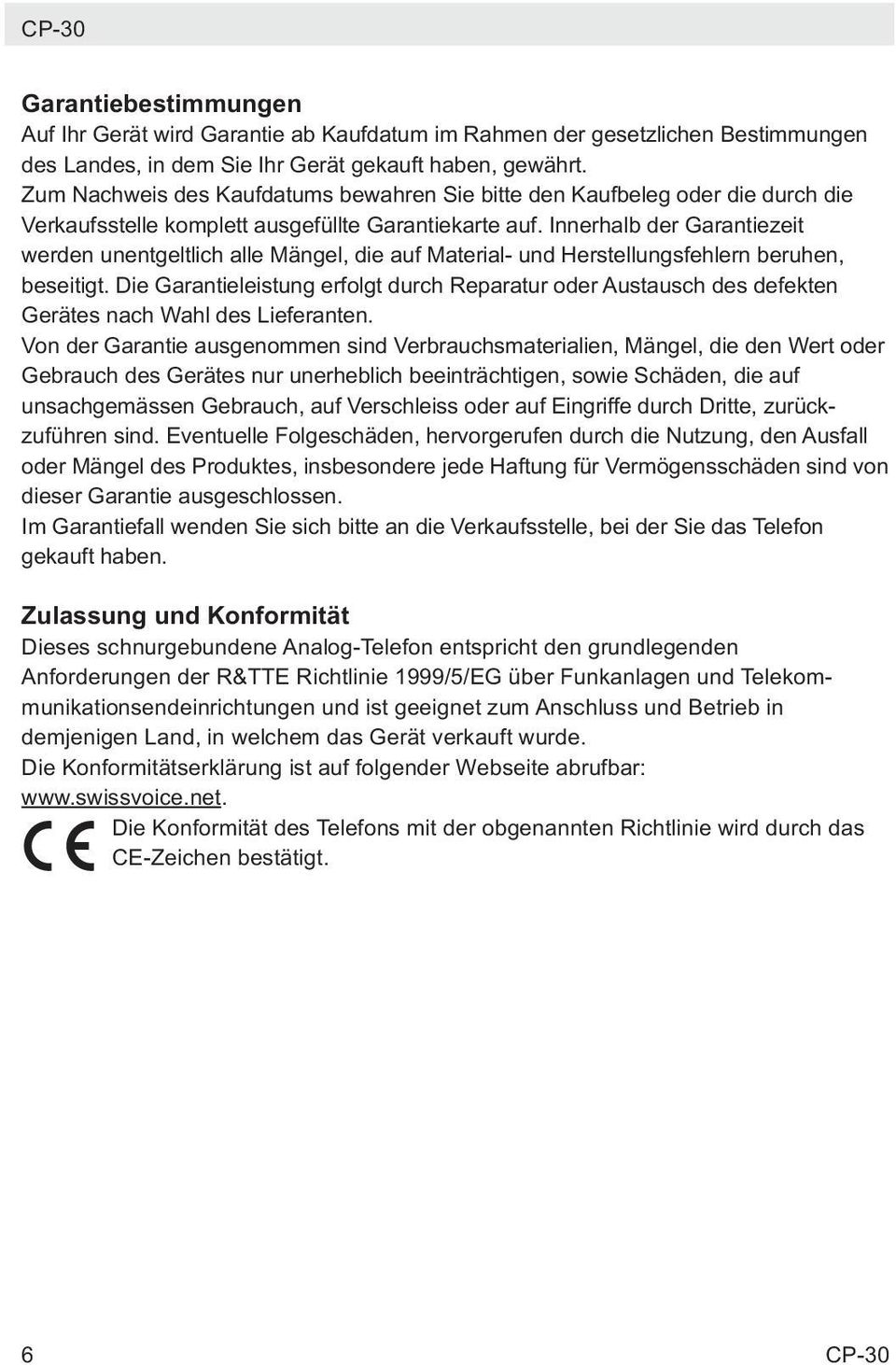 Innerhalb der Garantiezeit werden unentgeltlich alle Mängel, die auf Material- und Herstellungsfehlern beruhen, beseitigt.