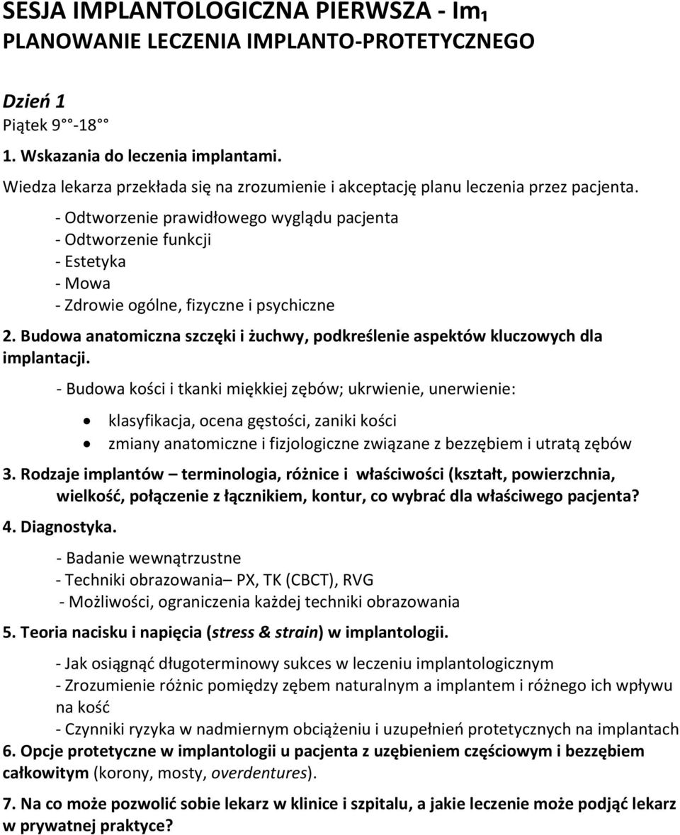 - Odtworzenie prawidłowego wyglądu pacjenta - Odtworzenie funkcji - Estetyka - Mowa - Zdrowie ogólne, fizyczne i psychiczne 2.