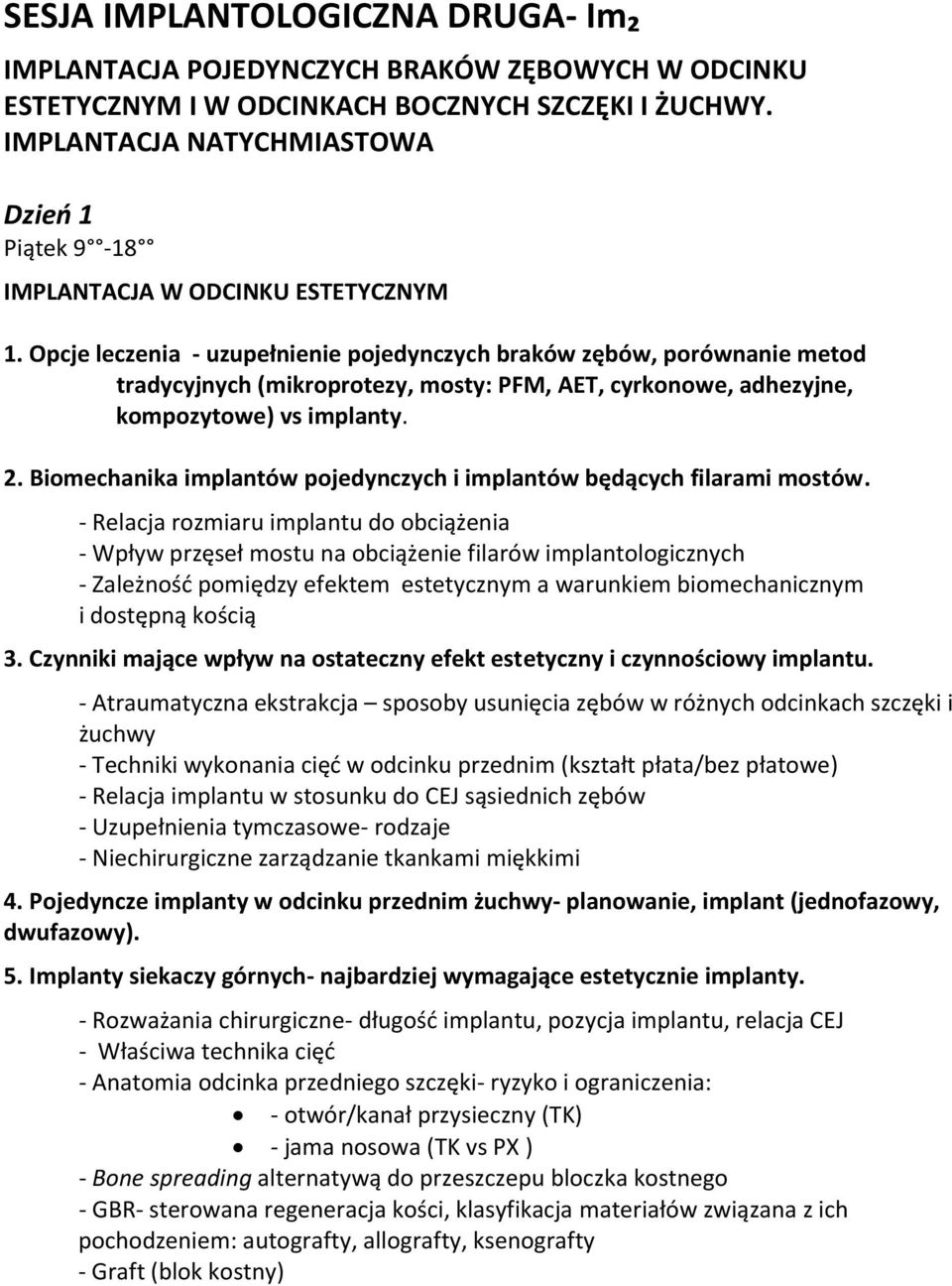 Opcje leczenia - uzupełnienie pojedynczych braków zębów, porównanie metod tradycyjnych (mikroprotezy, mosty: PFM, AET, cyrkonowe, adhezyjne, kompozytowe) vs implanty. 2.