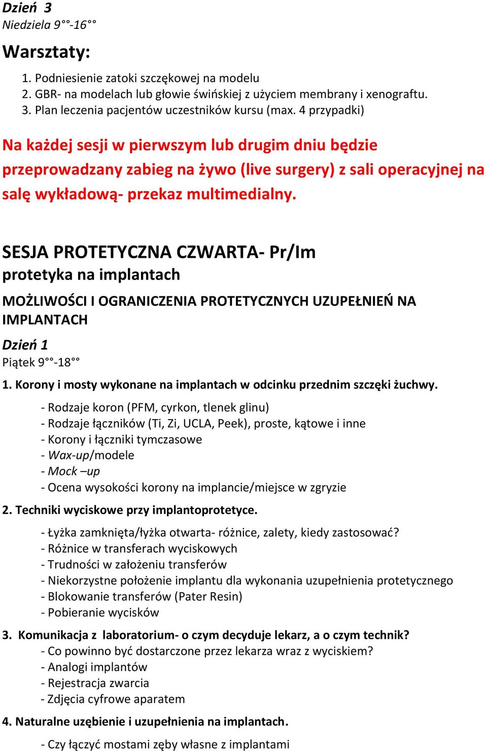 SESJA PROTETYCZNA CZWARTA- Pr/Im protetyka na implantach MOŻLIWOŚCI I OGRANICZENIA PROTETYCZNYCH UZUPEŁNIEŃ NA IMPLANTACH Dzień 1 Piątek 9-18 1.