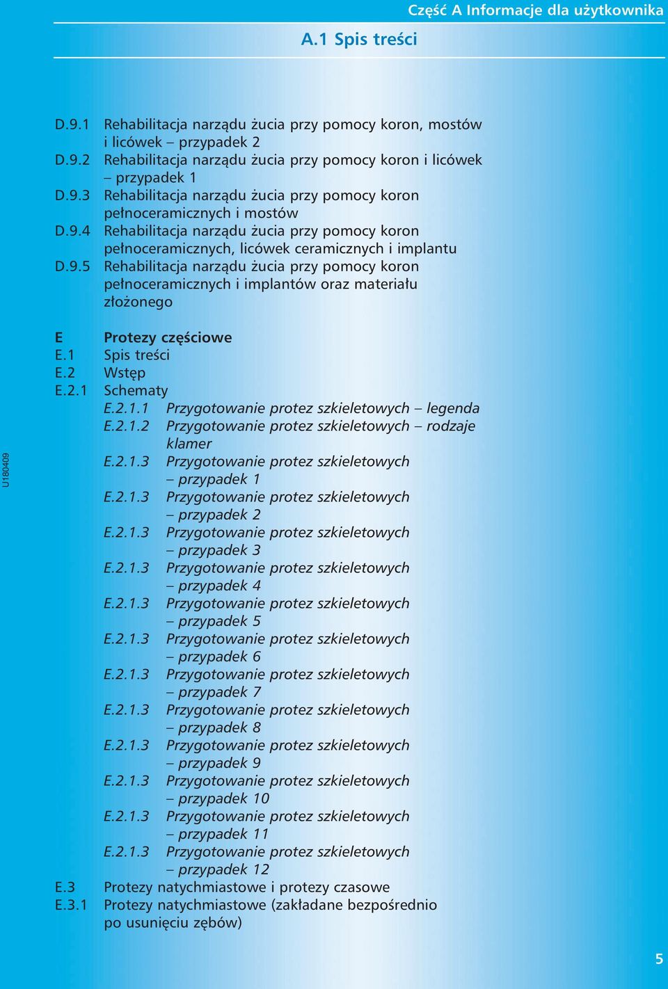 J. Pietruscy, cz Êciowe Bia ystok E.1 Spis treêci E.2 Wst p E.2.1 Schematy E.2.1.1 Przygotowanie protez szkieletowych legenda E.2.1.2 Przygotowanie protez szkieletowych rodzaje klamer przypadek 2 przypadek 3 przypadek 4 przypadek 5 przypadek 6 przypadek 7 przypadek 8 przypadek 9 0 1 2 E.