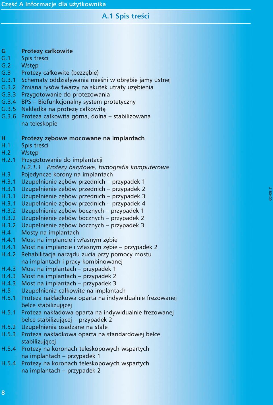 1 Spis treêci H.2 Wst p H.2.1 Przygotowanie do implantacji H.2.1.1 Protezy barytowe, tomografia komputerowa H.3 Pojedyncze korony na implantach H.3.1 Uzupe nienie z bów przednich H.3.1 Uzupe nienie z bów przednich przypadek 2 H.