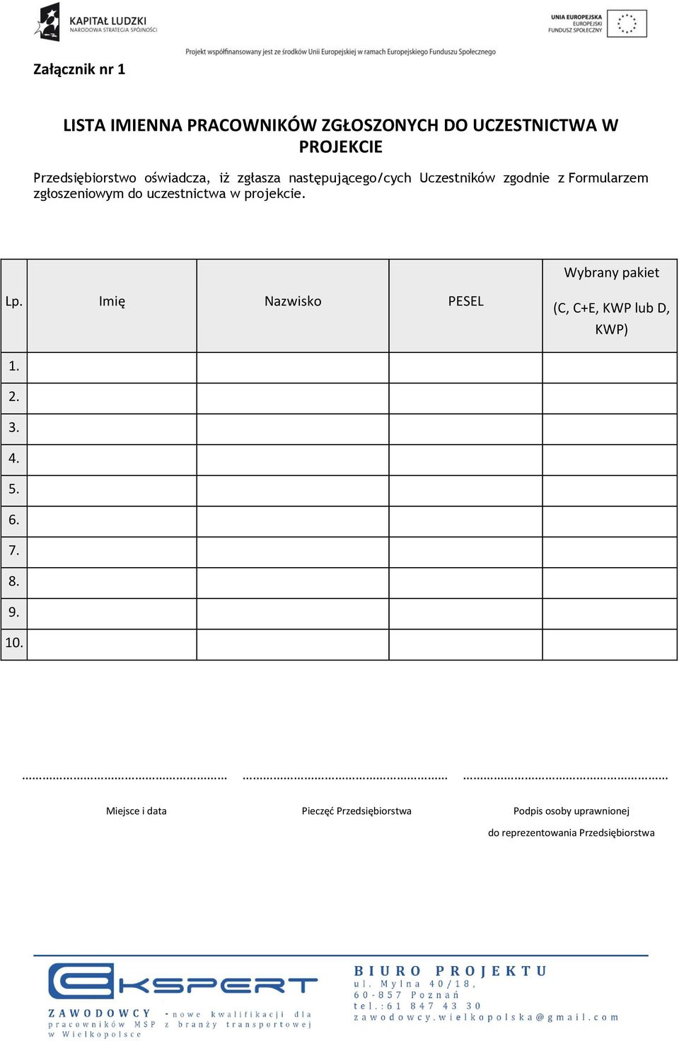 uczestnictwa w projekcie. Wybrany pakiet Lp. Imię Nazwisko PESEL (C, C+E, KWP lub D, KWP) 1. 2. 3. 4.