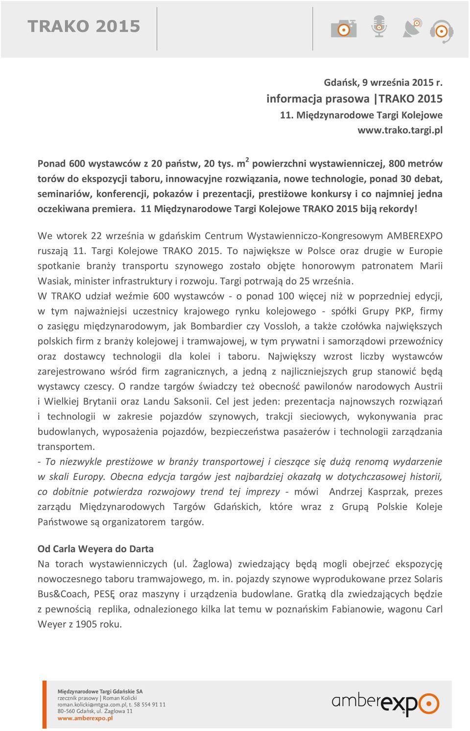 i co najmniej jedna oczekiwana premiera. 11 Międzynarodowe Targi Kolejowe TRAKO 2015 biją rekordy! We wtorek 22 września w gdańskim Centrum Wystawienniczo-Kongresowym AMBEREXPO ruszają 11.