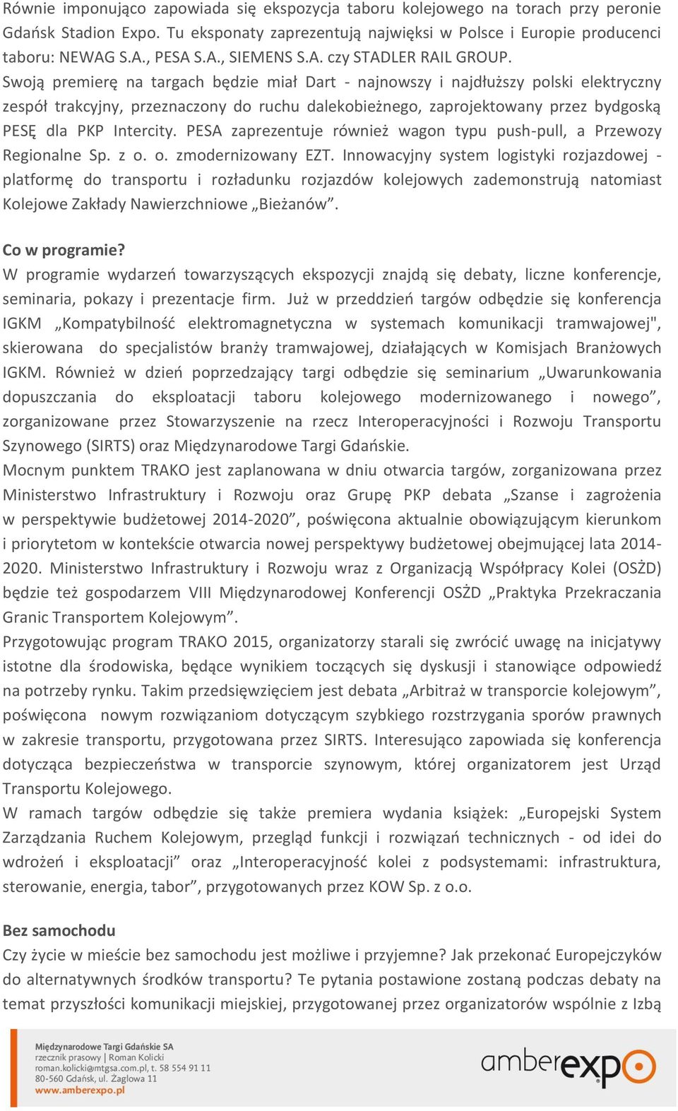 Swoją premierę na targach będzie miał Dart - najnowszy i najdłuższy polski elektryczny zespół trakcyjny, przeznaczony do ruchu dalekobieżnego, zaprojektowany przez bydgoską PESĘ dla PKP Intercity.