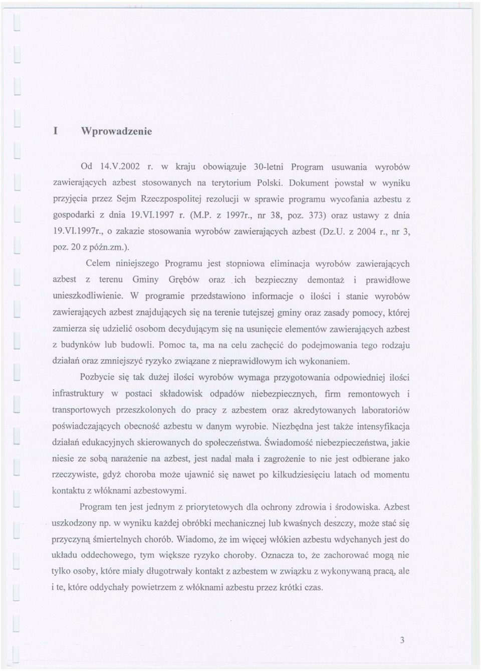 VI.1997r., o zakazie stosowania wyrobów zawierających azbest (Dz.U. z 2004 r., nr 3, poz. 20 z późn.zm.).