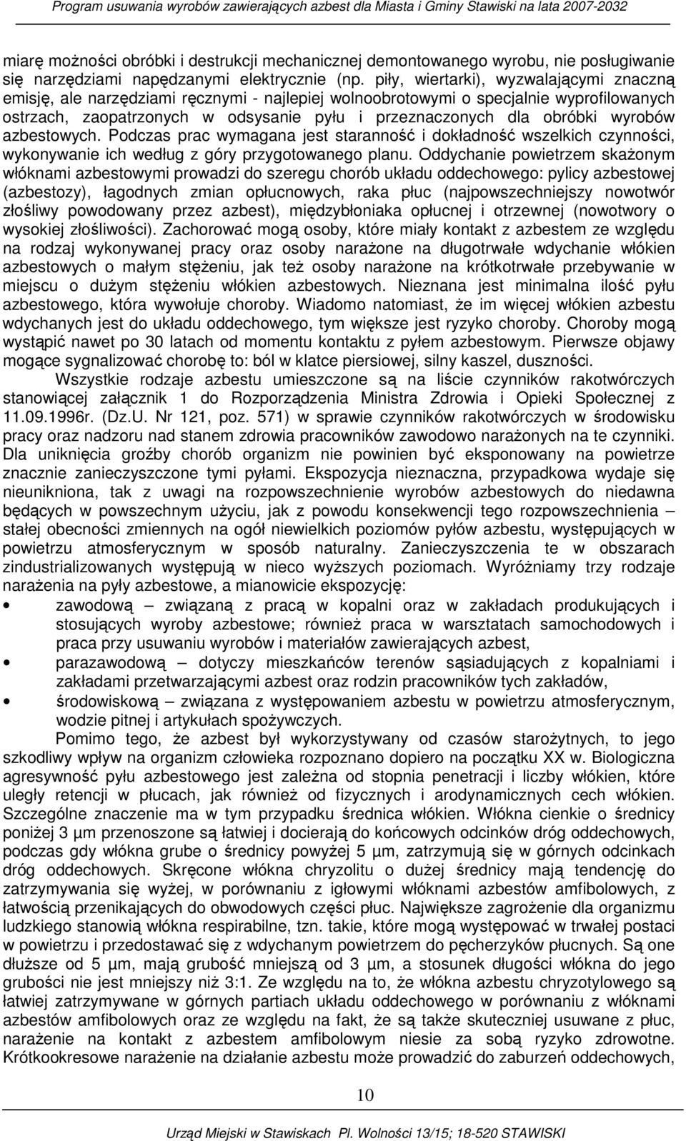 wyrobów azbestowych. Podczas prac wymagana jest staranność i dokładność wszelkich czynności, wykonywanie ich według z góry przygotowanego planu.