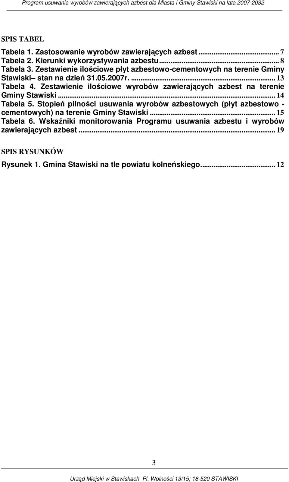 Zestawienie ilościowe wyrobów zawierających azbest na terenie Gminy Stawiski... 14 Tabela 5.