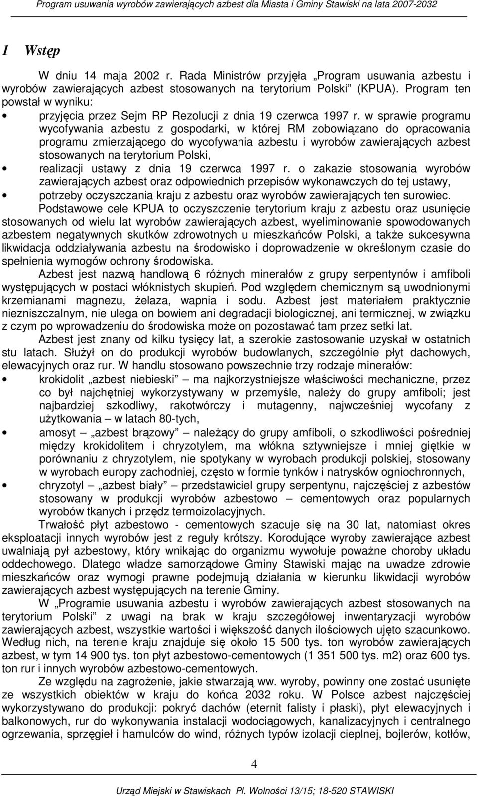 w sprawie programu wycofywania azbestu z gospodarki, w której RM zobowiązano do opracowania programu zmierzającego do wycofywania azbestu i wyrobów zawierających azbest stosowanych na terytorium