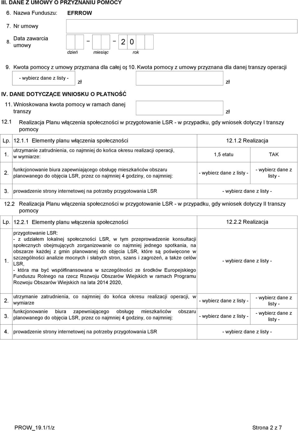 DANE DOTYCZĄCE WNIOSKU O PŁATNOŚĆ 1 Wnioskowana kwota pomocy w ramach danej transzy 11 Realizacja Planu włączenia społeczności w przygotowanie LSR - w przypadku, gdy wniosek dotyczy I transzy pomocy