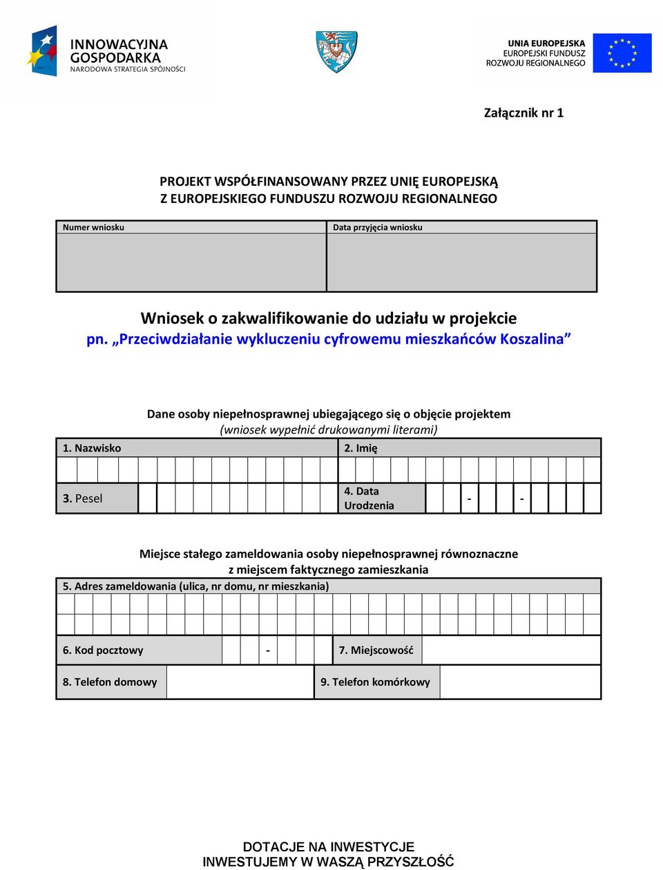 Przeciwdziałanie wykluczeniu cyfrowemu mieszkańców Koszalina Dane osoby niepełnosprawnej ubiegającego się o objęcie projektem (wniosek wypełnić drukowanymi literami)