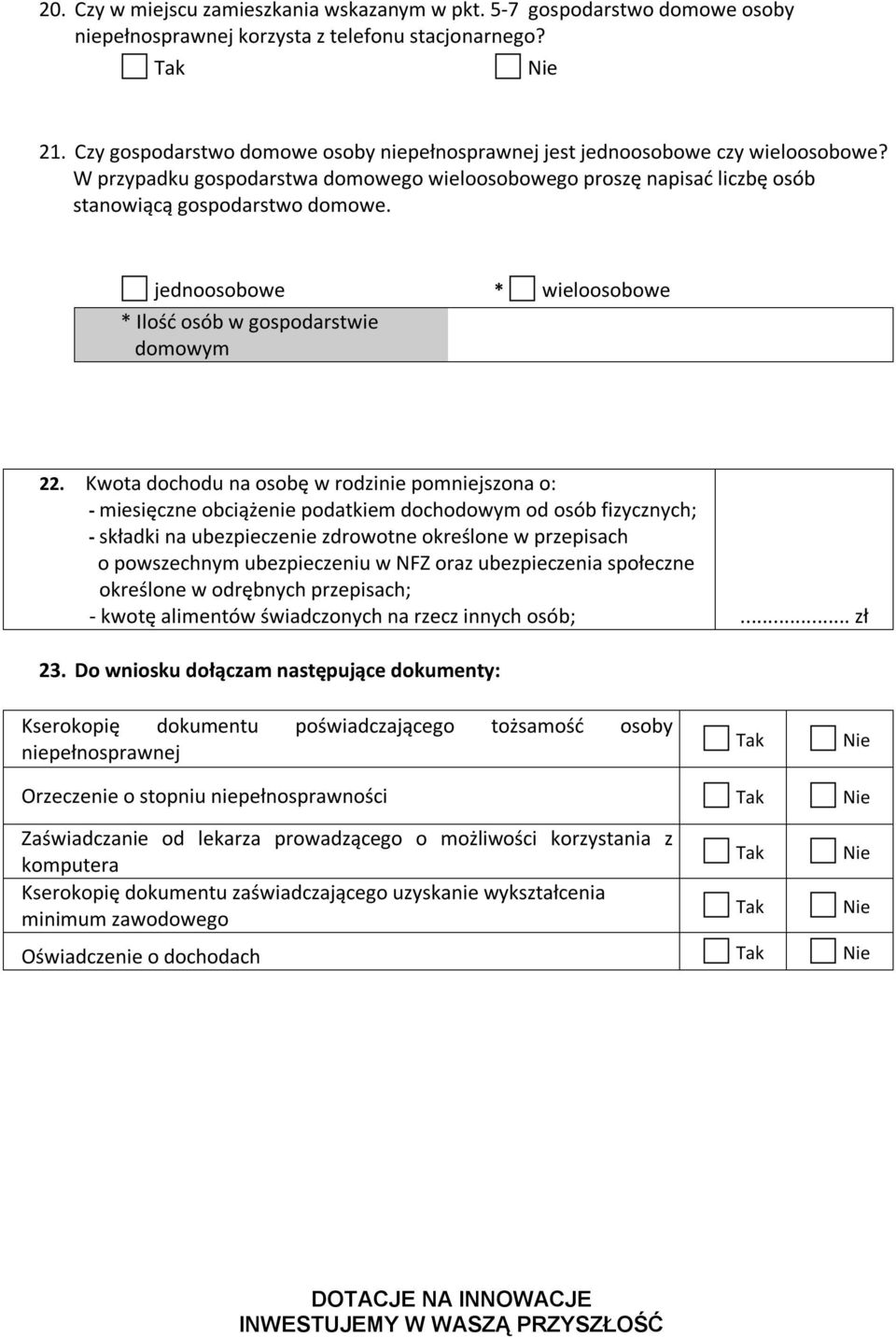 jednoosobowe * wieloosobowe * Ilość osób w gospodarstwie domowym 22.