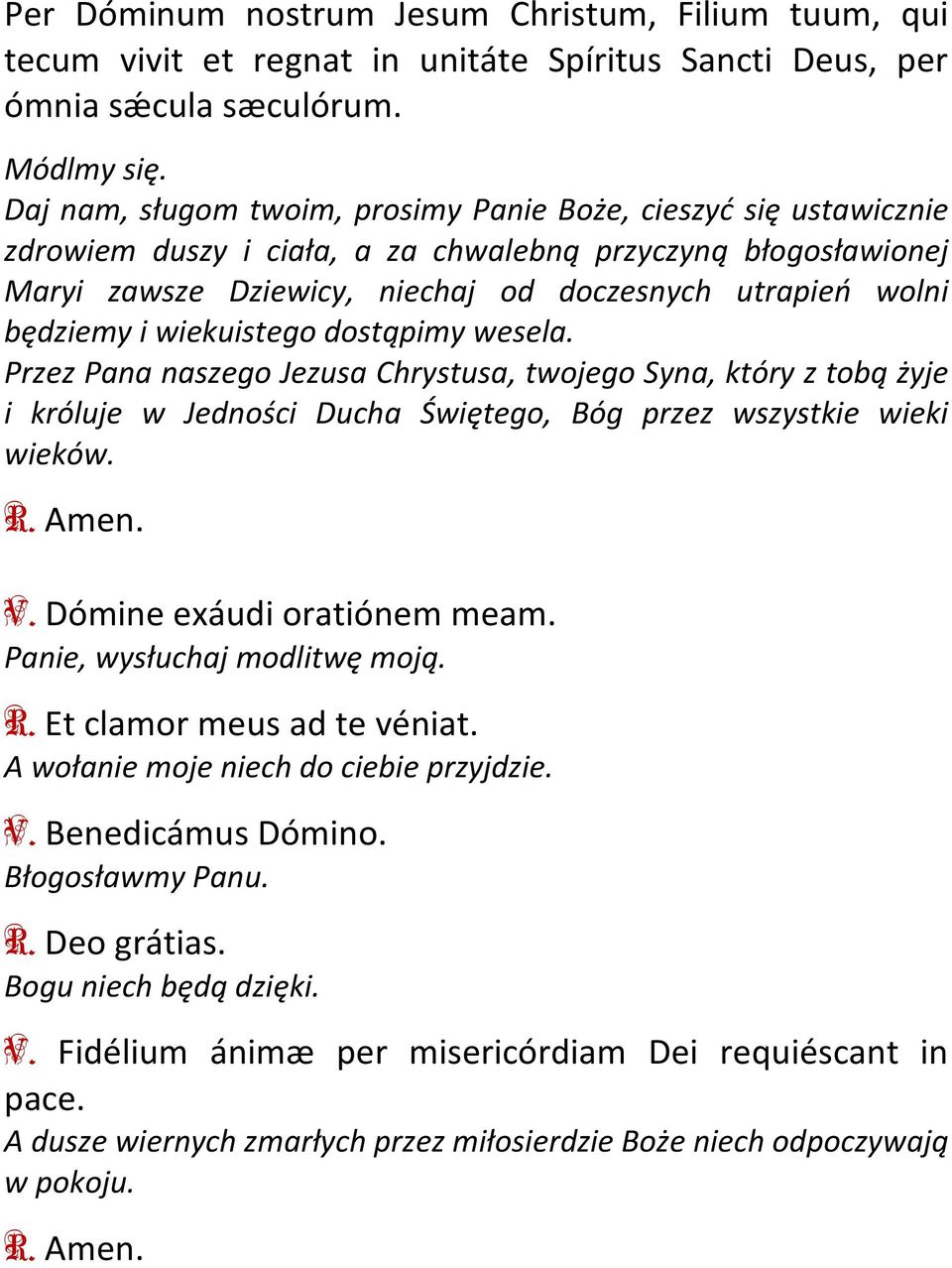 i wiekuistego dostąpimy wesela. Przez Pana naszego Jezusa Chrystusa, twojego Syna, który z tobą żyje i króluje w Jedności Ducha Świętego, Bóg przez wszystkie wieki wieków. R. Amen. V.