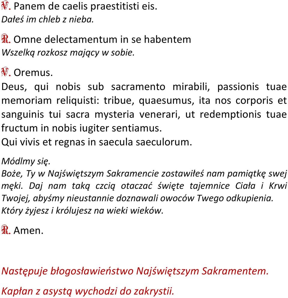in nobis iugiter sentiamus. Qui vivis et regnas in saecula saeculorum. Módlmy się. Boże, Ty w Najświętszym Sakramencie zostawiłeś nam pamiątkę swej męki.
