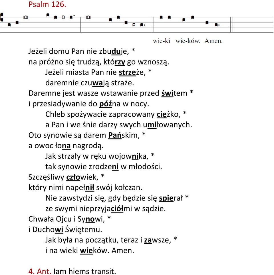 Oto synowie są darem Pańskim, * a owoc łona nagrodą. Jak strzały w ręku wojownika, * tak synowie zrodzeni w młodości.