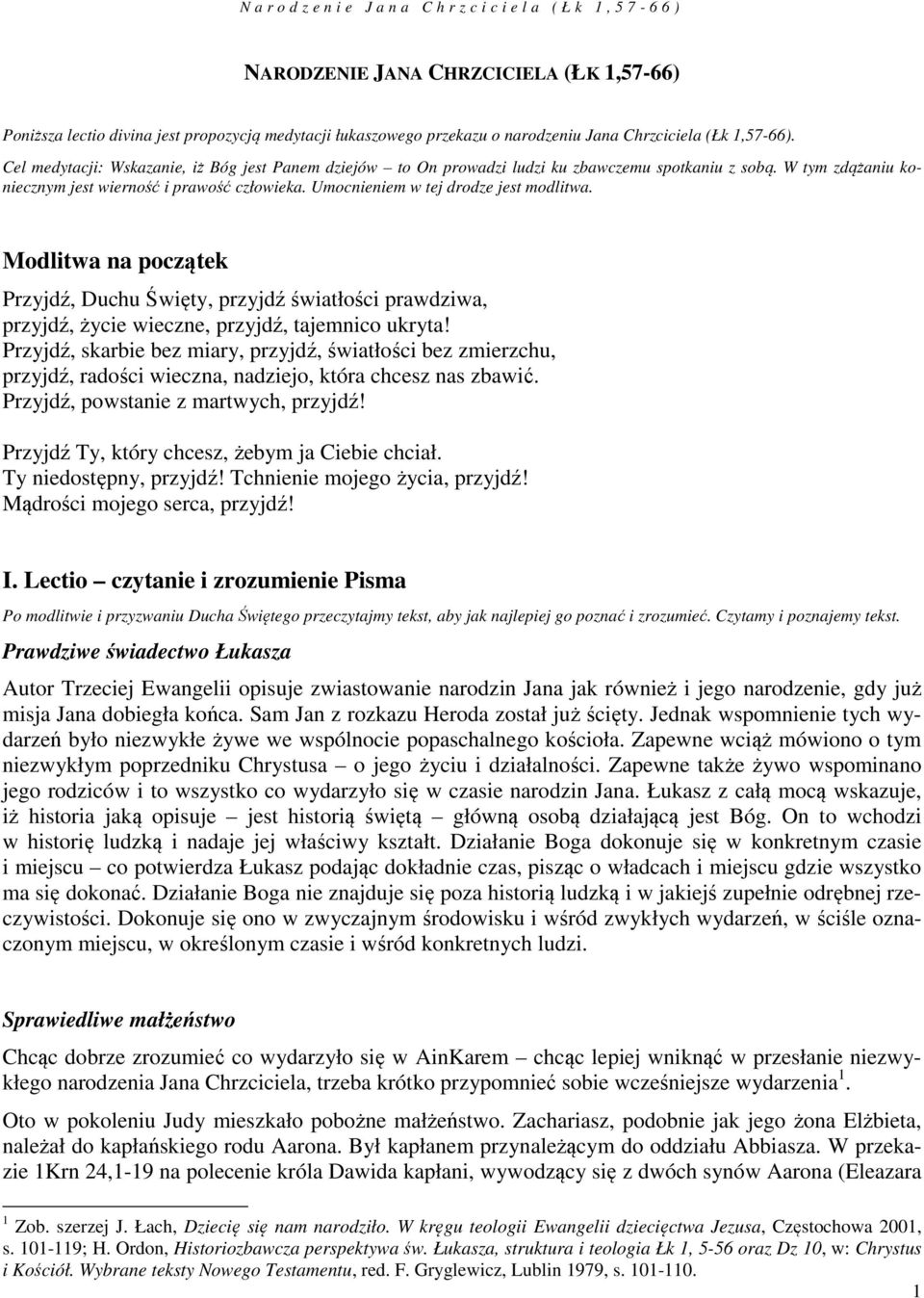 Umocnieniem w tej drodze jest modlitwa. Modlitwa na początek Przyjdź, Duchu Święty, przyjdź światłości prawdziwa, przyjdź, życie wieczne, przyjdź, tajemnico ukryta!