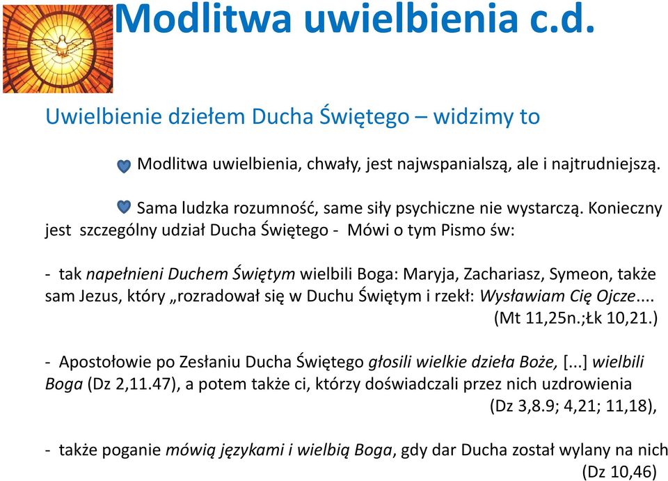 Konieczny jest szczególny udział Ducha Świętego - Mówi o tym Pismo św: - tak napełnieni Duchem Świętym wielbili Boga: Maryja, Zachariasz, Symeon, także sam Jezus, który rozradował się w