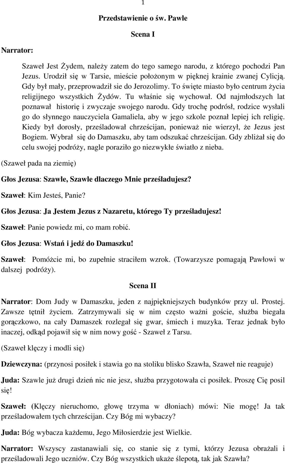 Tu właśnie się wychował. Od najmłodszych lat poznawał historię i zwyczaje swojego narodu.