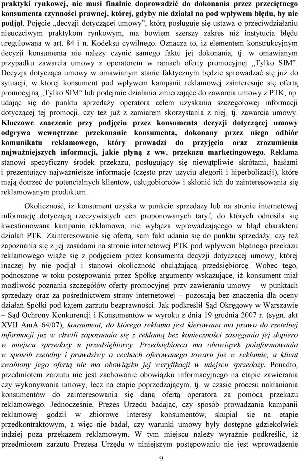 Kodeksu cywilnego. Oznacza to, iŝ elementem konstrukcyjnym decyzji konsumenta nie naleŝy czynić samego faktu jej dokonania, tj.
