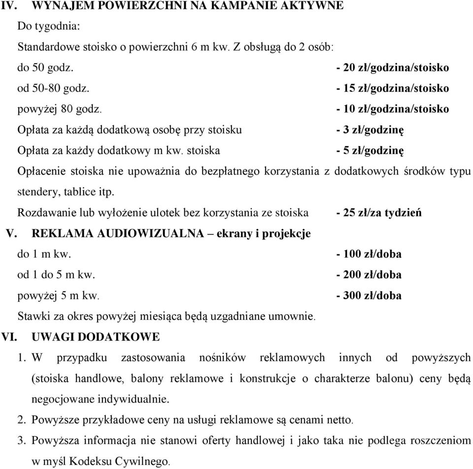 stoiska - 5 zł/godzinę Opłacenie stoiska nie upoważnia do bezpłatnego korzystania z dodatkowych środków typu stendery, tablice itp.