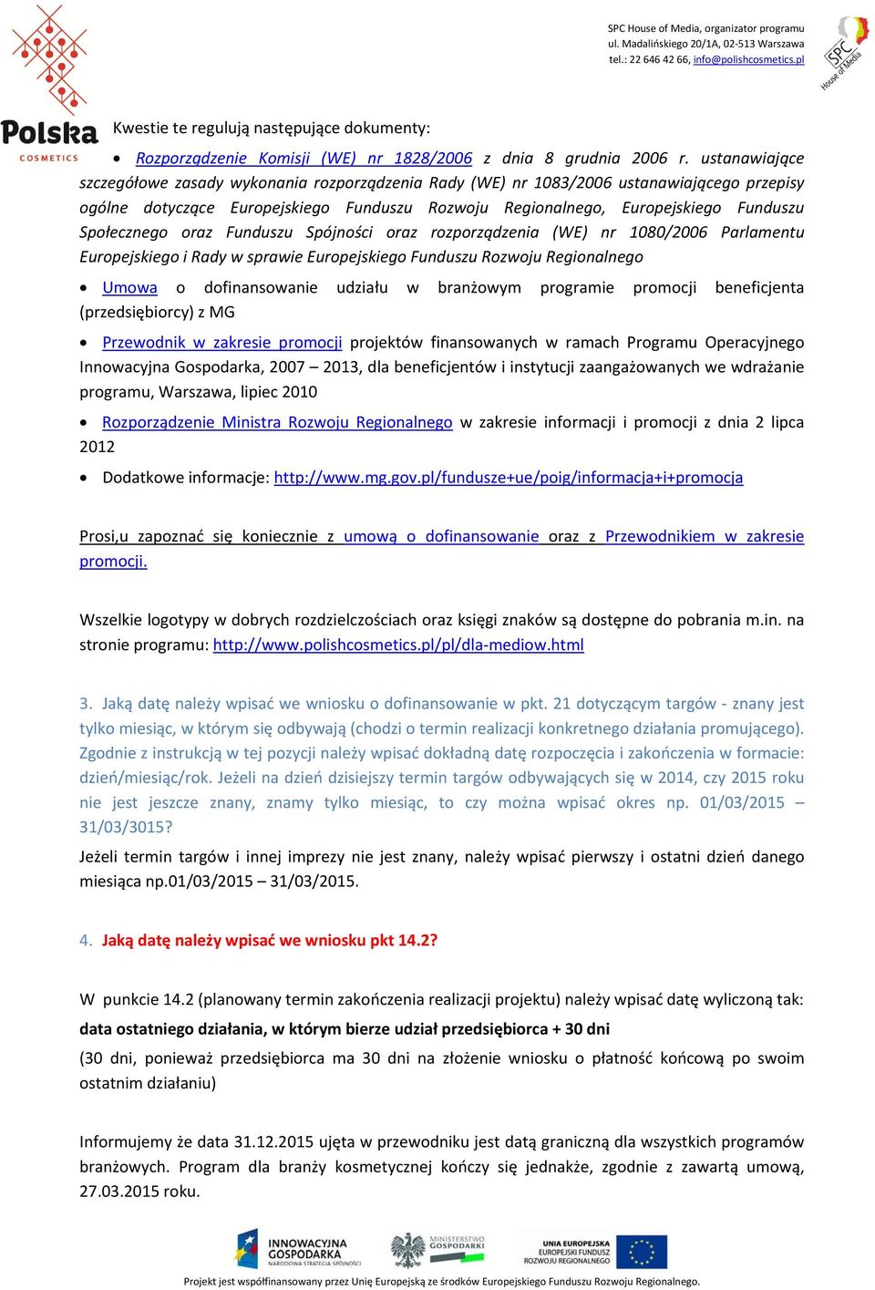 Społecznego oraz Funduszu Spójności oraz rozporządzenia (WE) nr 1080/2006 Parlamentu Europejskiego i Rady w sprawie Europejskiego Funduszu Rozwoju Regionalnego Umowa o dofinansowanie udziału w