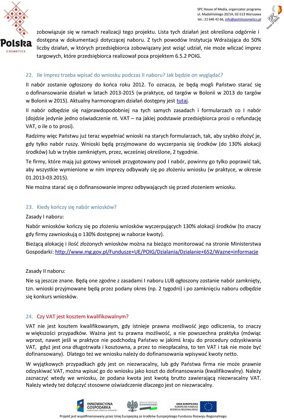 5.2 POIG. 22. Ile imprez trzeba wpisać do wniosku podczas II naboru? Jak będzie on wyglądać? II nabór zostanie ogłoszony do końca roku 2012.