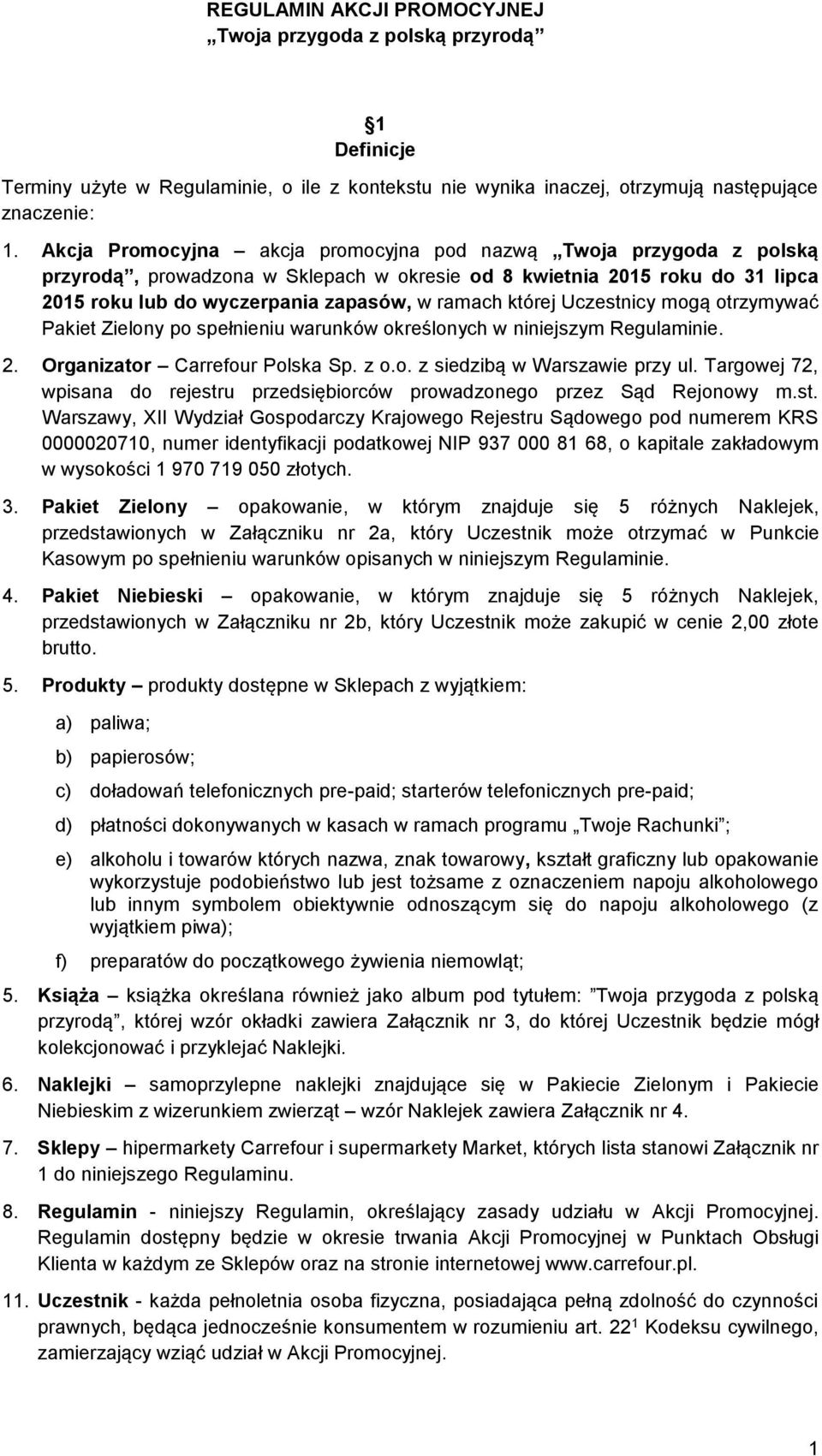 Uczestnicy mogą otrzymywać Pakiet Zielony po spełnieniu warunków określonych w niniejszym Regulaminie. 2. Organizator Carrefour Polska Sp. z o.o. z siedzibą w Warszawie przy ul.