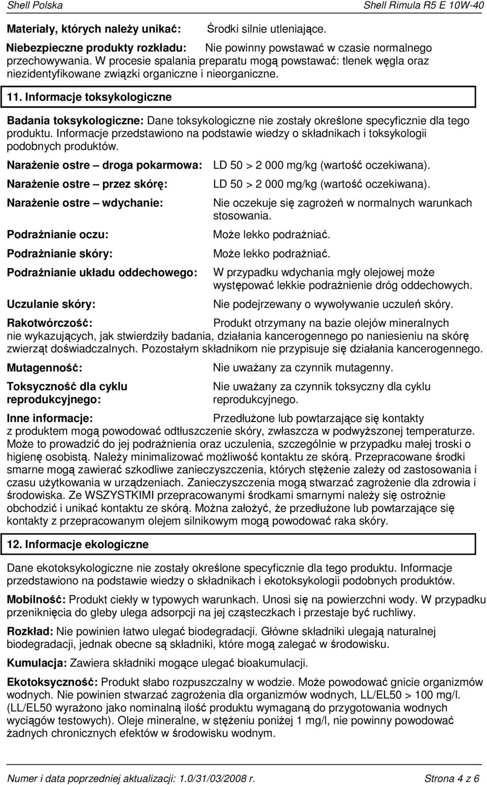 Informacje toksykologiczne Badania toksykologiczne: Dane toksykologiczne nie zostały określone specyficznie dla tego produktu.