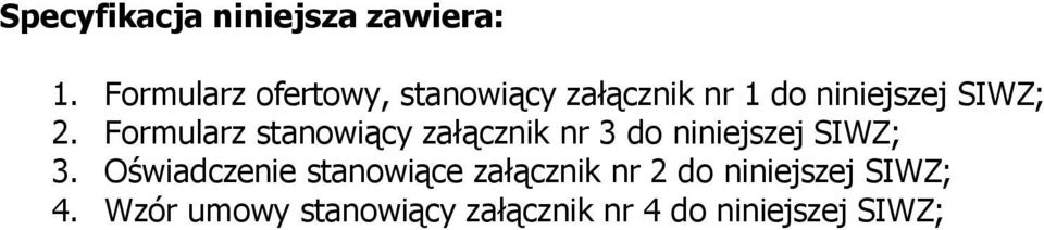 Formularz stanowiący załącznik nr 3 do niniejszej SIWZ; 3.