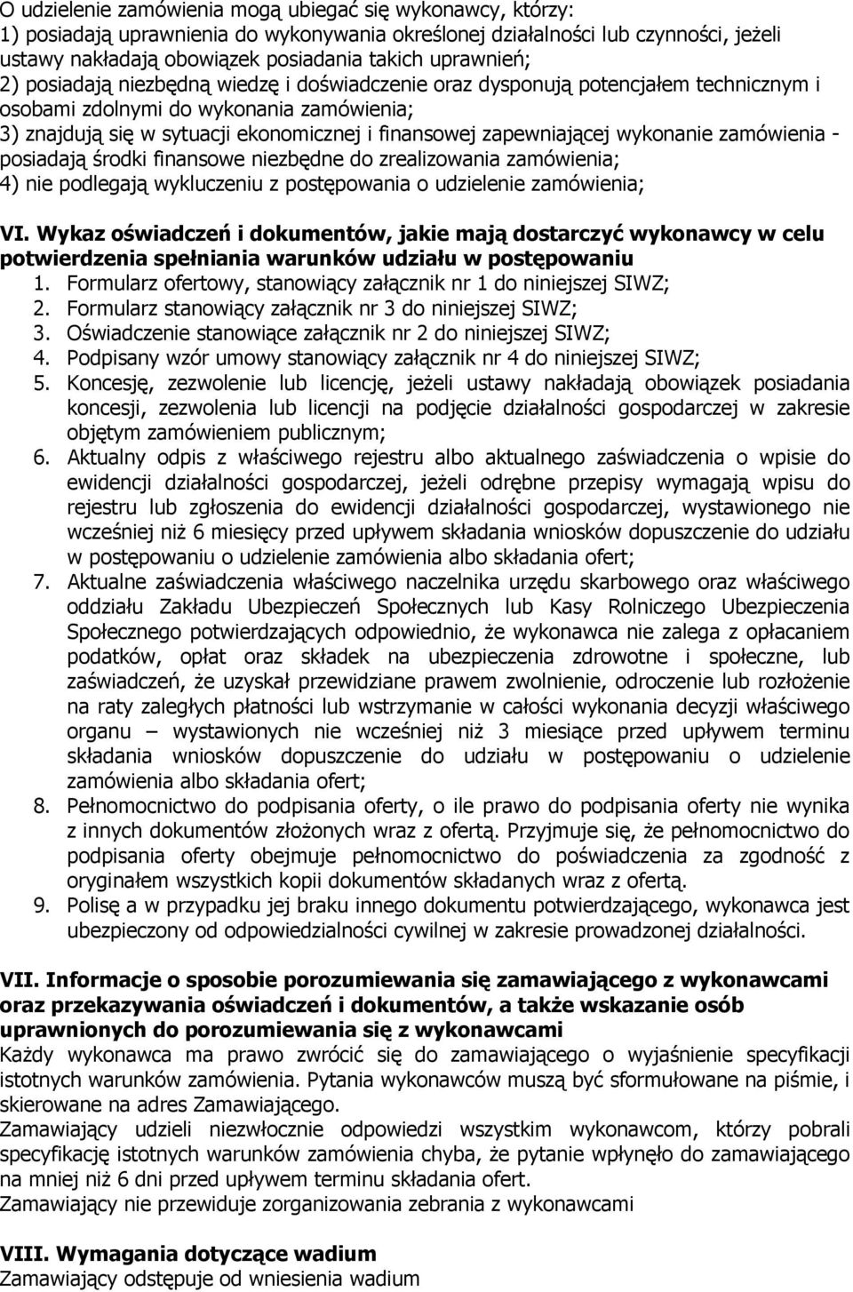 zapewniającej wykonanie zamówienia - posiadają środki finansowe niezbędne do zrealizowania zamówienia; 4) nie podlegają wykluczeniu z postępowania o udzielenie zamówienia; VI.