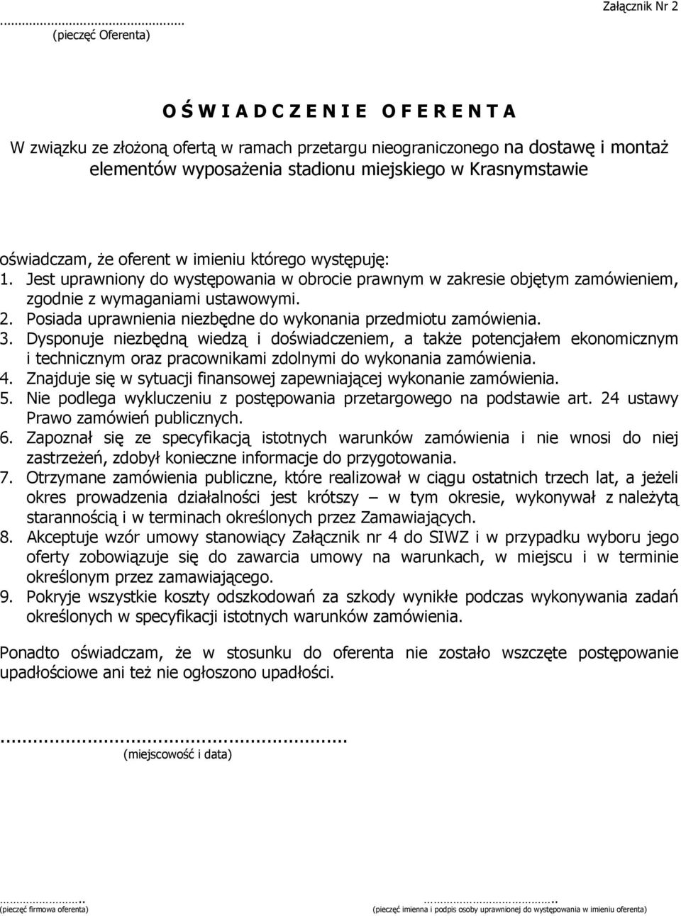 Posiada uprawnienia niezbędne do wykonania przedmiotu zamówienia. 3.