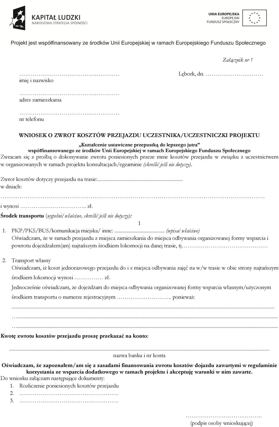 Europejskiego Funduszu Społecznego Zwracam się z prośbą o dokonywanie zwrotu poniesionych przeze mnie kosztów przejazdu w związku z uczestnictwem w organizowanych w ramach projektu