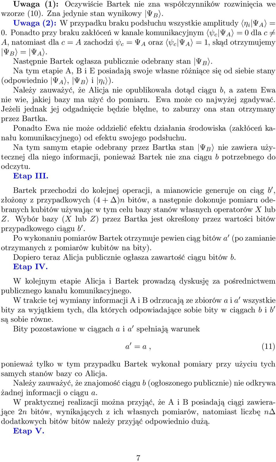 Następnie Bartek ogłasza publicznie odebrany stan Ψ B. Na tym etapie A, B i E posiadają swoje własne różniące się od siebie stany (odpowiednio Ψ A, Ψ B i η i ).