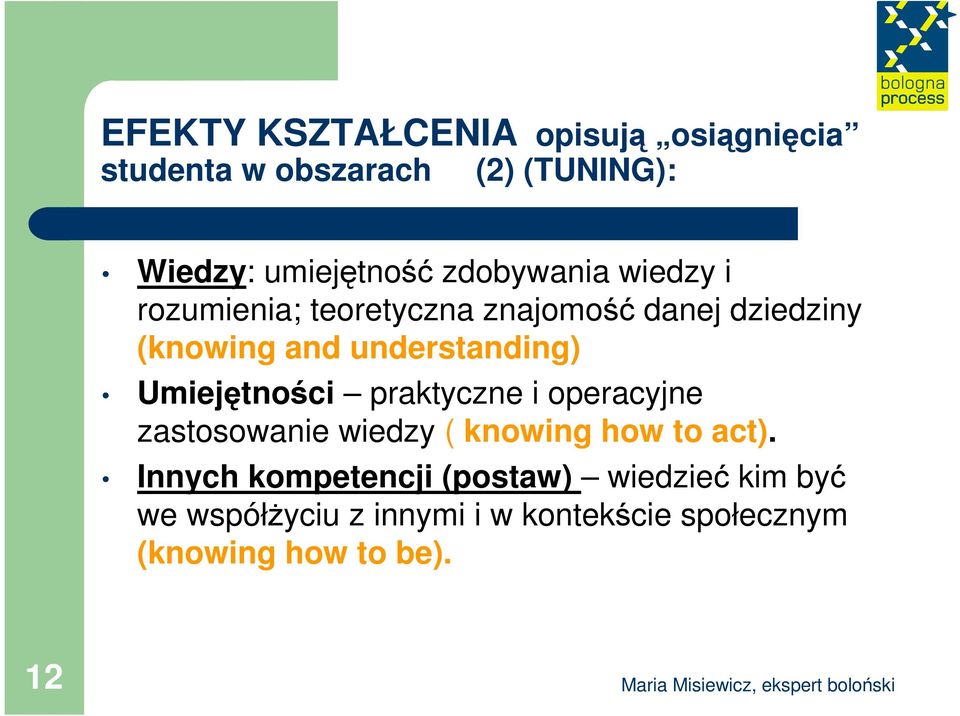 Umiejętności praktyczne i operacyjne zastosowanie wiedzy ( knowing how to act).