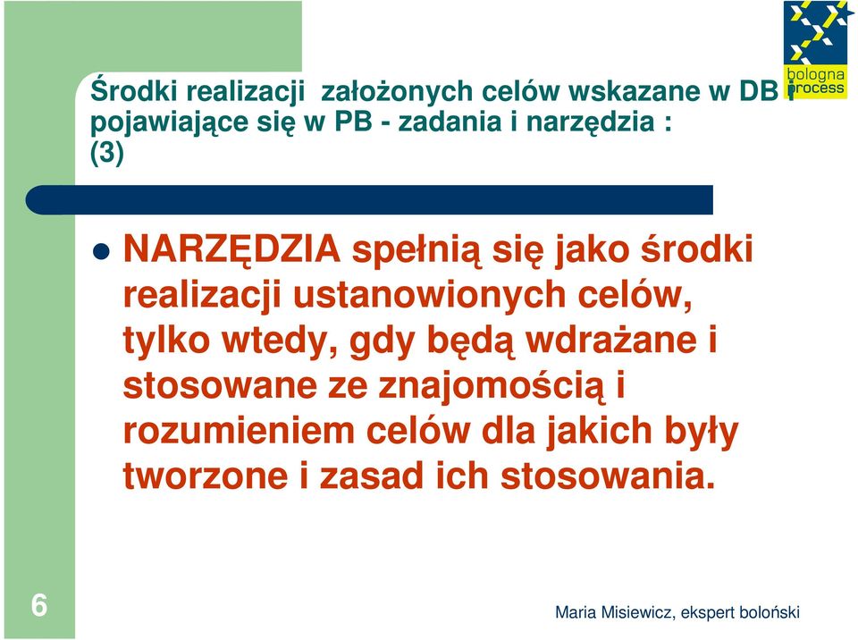 ustanowionych celów, tylko wtedy, gdy będą wdraŝane i stosowane ze