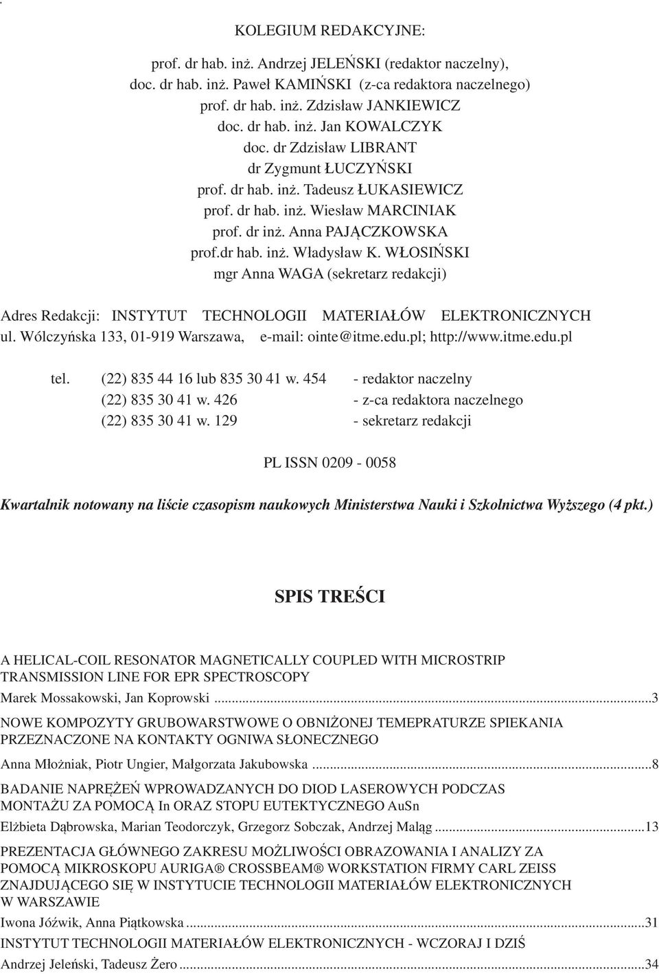 Anna PAJĄCZKOWSKA prof.dr hab. inż. Władysław K. WŁOSIŃSKI mgr Anna WAGA (sekretarz redakcji) Adres Redakcji: INSTYTUT TECHNOLOGII MATERIAŁÓW ELEKTRONICZNYCH ul.