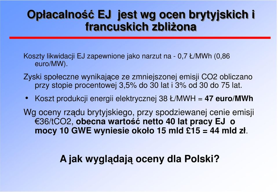 Zyski społeczne wynikające ze zmniejszonej emisji CO2 obliczano przy stopie procentowej 3,5% do 30 lat i 3% od 30 do 75 lat.